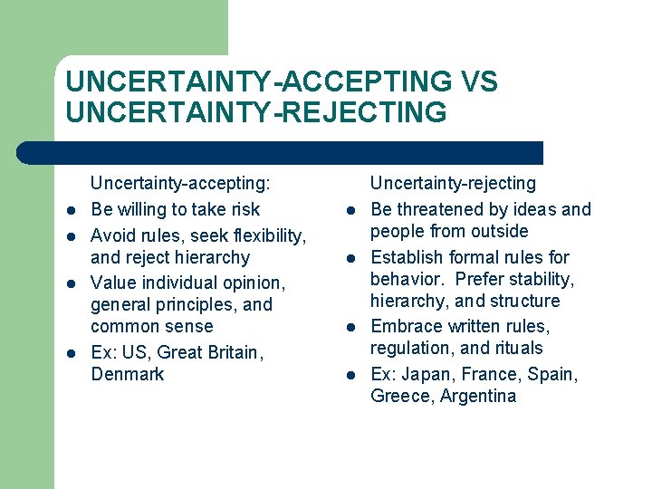 UNCERTAINTY-ACCEPTING VS UNCERTAINTY-REJECTING l l Uncertainty-accepting: Be willing to take risk Avoid rules, seek