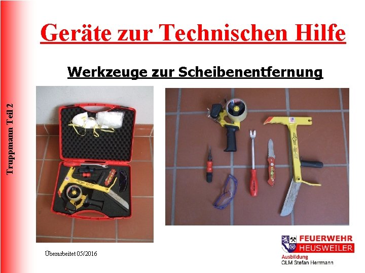 Geräte zur Technischen Hilfe Truppmann Teil 2 Werkzeuge zur Scheibenentfernung Überarbeitet 05/2016 