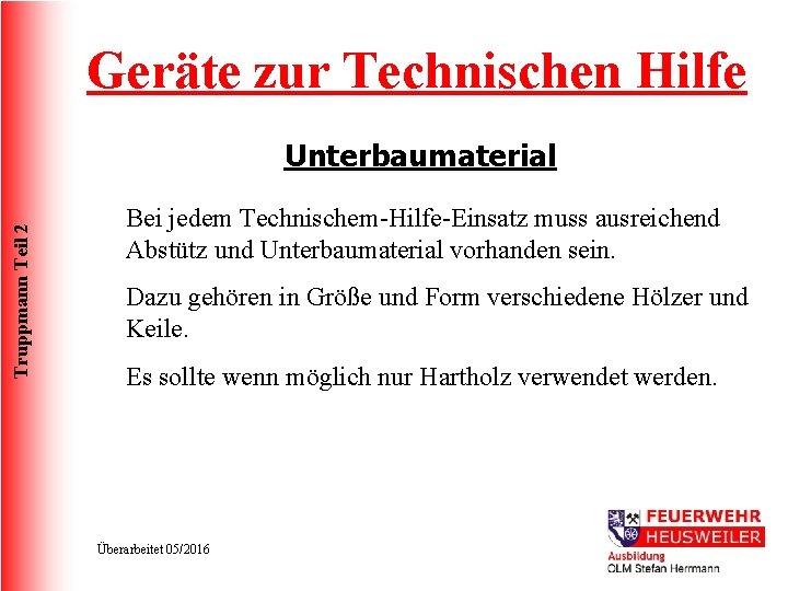 Geräte zur Technischen Hilfe Truppmann Teil 2 Unterbaumaterial Bei jedem Technischem-Hilfe-Einsatz muss ausreichend Abstütz