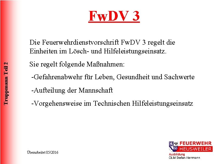 Fw. DV 3 Truppmann Teil 2 Die Feuerwehrdienstvorschrift Fw. DV 3 regelt die Einheiten