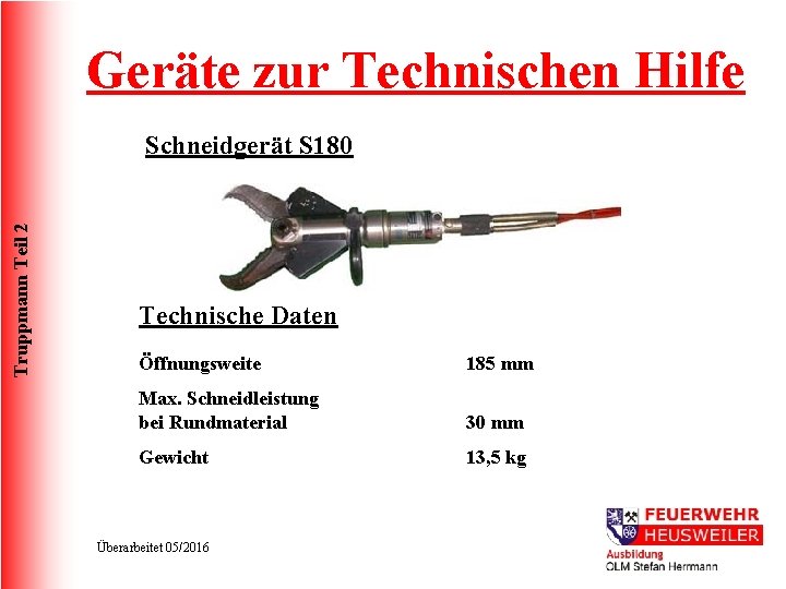 Geräte zur Technischen Hilfe Truppmann Teil 2 Schneidgerät S 180 Technische Daten Öffnungsweite 185