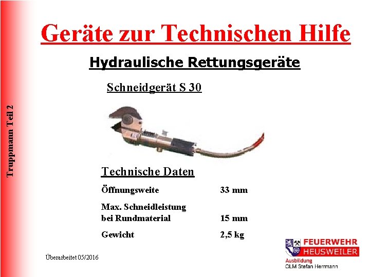 Geräte zur Technischen Hilfe Hydraulische Rettungsgeräte Truppmann Teil 2 Schneidgerät S 30 Technische Daten