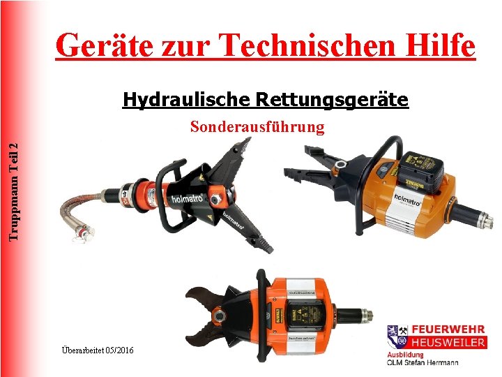 Geräte zur Technischen Hilfe Hydraulische Rettungsgeräte Truppmann Teil 2 Sonderausführung Überarbeitet 05/2016 