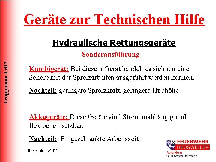 Geräte zur Technischen Hilfe Hydraulische Rettungsgeräte Truppmann Teil 2 Sonderausführung Kombigerät: Bei diesem Gerät