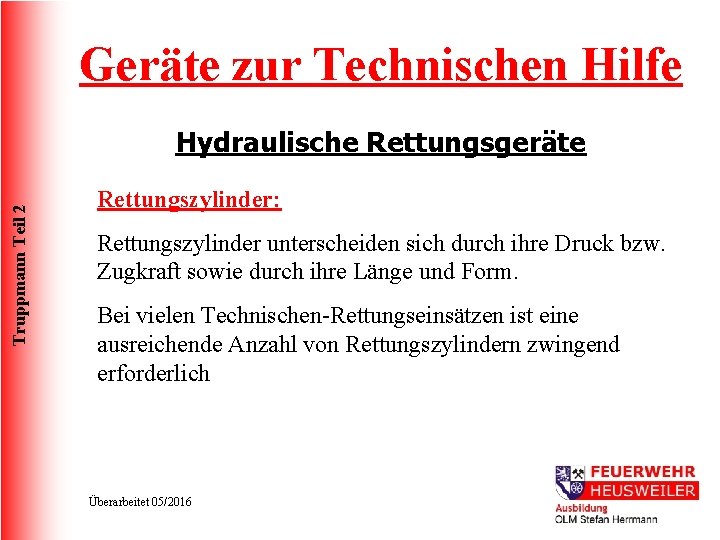 Geräte zur Technischen Hilfe Truppmann Teil 2 Hydraulische Rettungsgeräte Rettungszylinder: Rettungszylinder unterscheiden sich durch