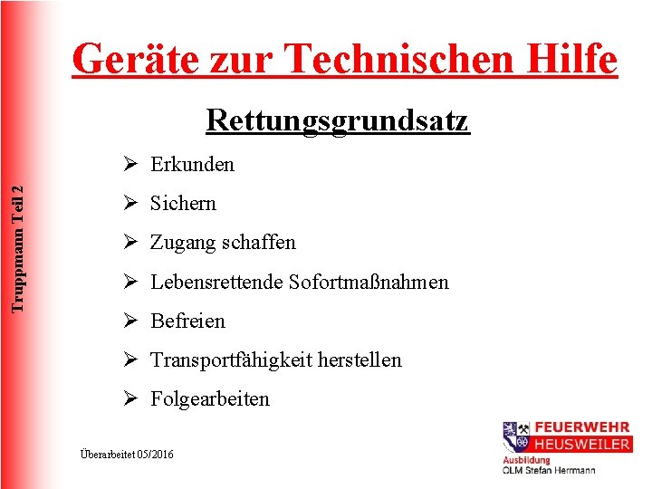 Geräte zur Technischen Hilfe Rettungsgrundsatz Truppmann Teil 2 Ø Erkunden Ø Sichern Ø Zugang