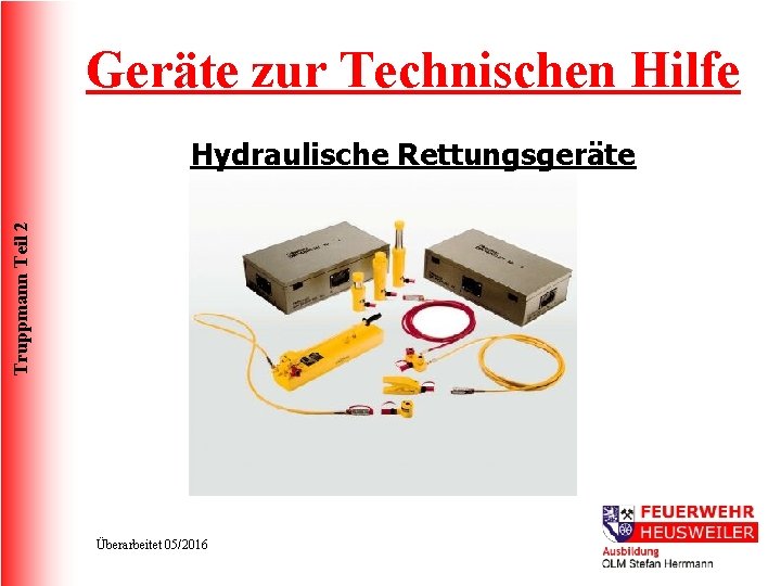 Geräte zur Technischen Hilfe Truppmann Teil 2 Hydraulische Rettungsgeräte Überarbeitet 05/2016 