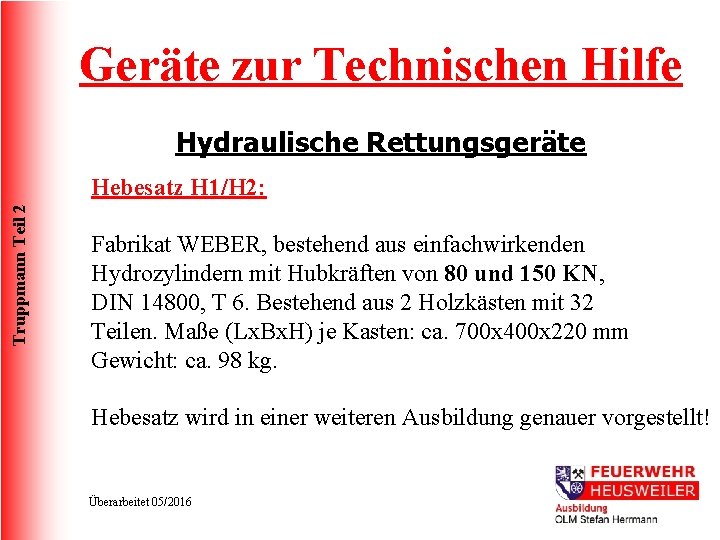 Geräte zur Technischen Hilfe Hydraulische Rettungsgeräte Truppmann Teil 2 Hebesatz H 1/H 2: Fabrikat