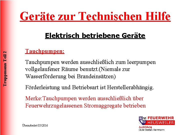 Geräte zur Technischen Hilfe Truppmann Teil 2 Elektrisch betriebene Geräte Tauchpumpen: Tauchpumpen werden ausschließlich