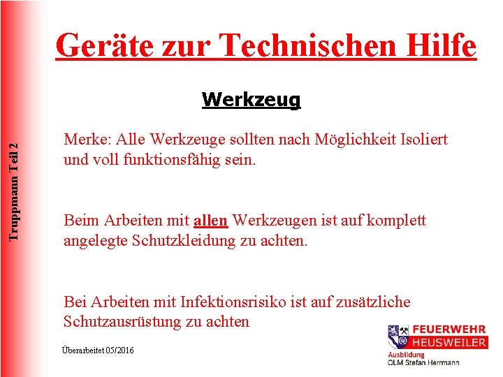 Geräte zur Technischen Hilfe Truppmann Teil 2 Werkzeug Merke: Alle Werkzeuge sollten nach Möglichkeit