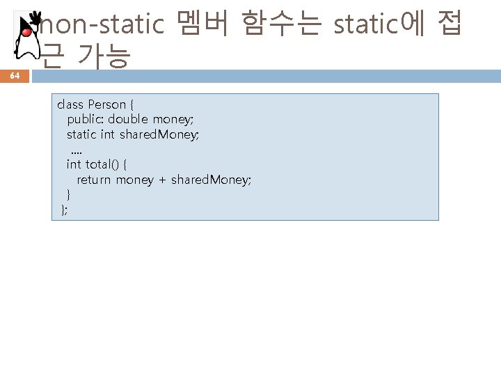 64 non-static 멤버 함수는 static에 접 근 가능 class Person { public: double money;