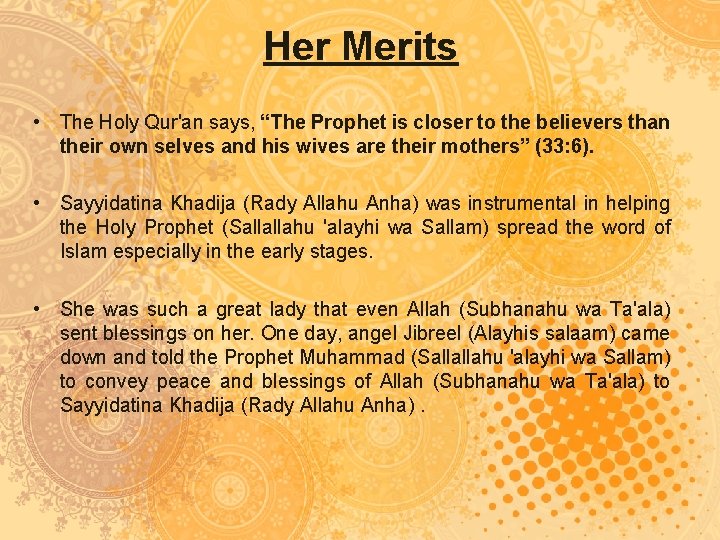 Her Merits • The Holy Qur'an says, “The Prophet is closer to the believers