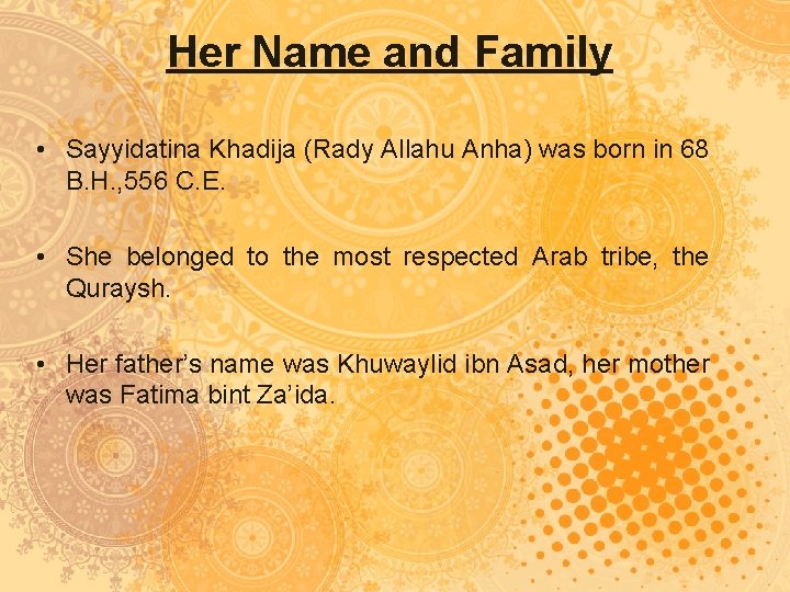 Her Name and Family • Sayyidatina Khadija (Rady Allahu Anha) was born in 68