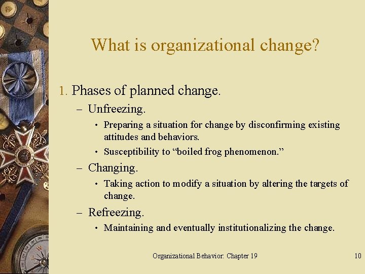 What is organizational change? 1. Phases of planned change. – Unfreezing. • Preparing a