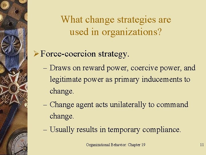 What change strategies are used in organizations? Ø Force-coercion strategy. – Draws on reward