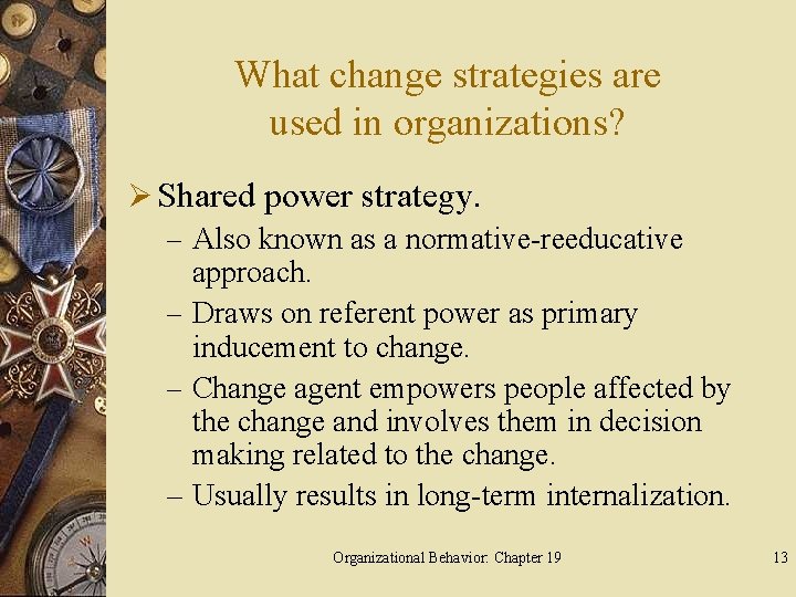 What change strategies are used in organizations? Ø Shared power strategy. – Also known