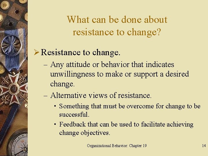 What can be done about resistance to change? Ø Resistance to change. – Any