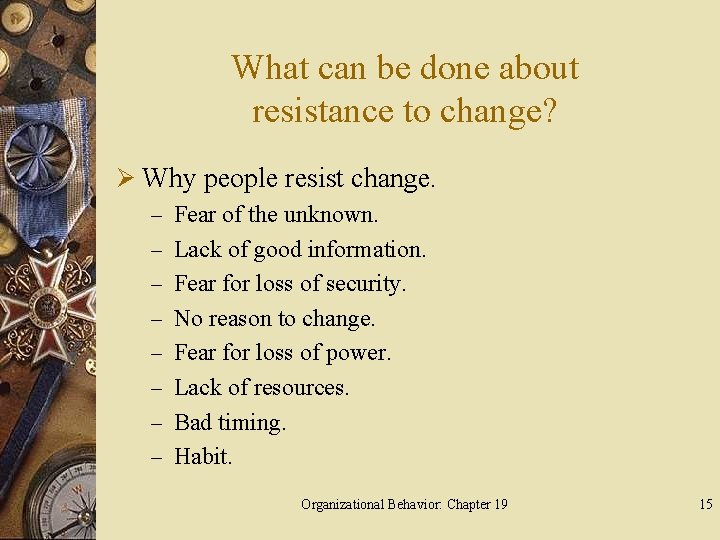 What can be done about resistance to change? Ø Why people resist change. –