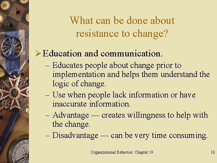 What can be done about resistance to change? Ø Education and communication. – Educates
