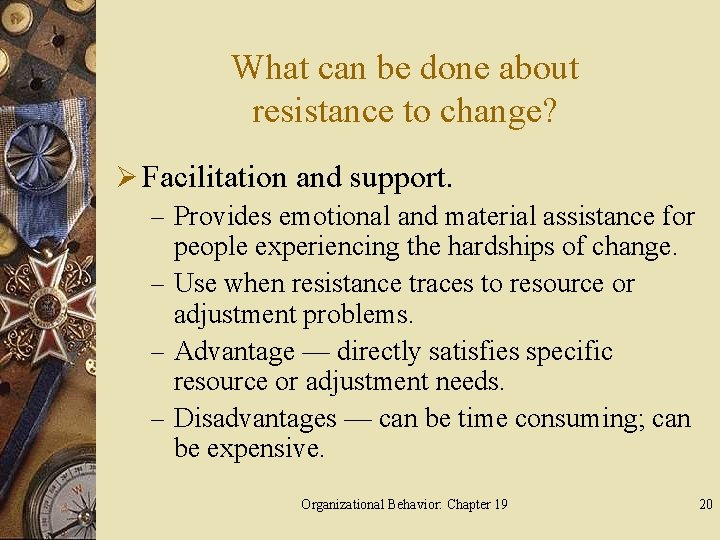 What can be done about resistance to change? Ø Facilitation and support. – Provides