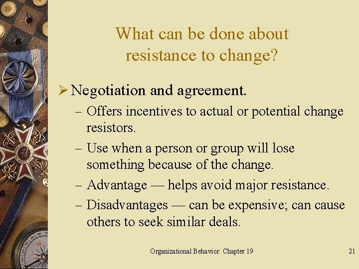 What can be done about resistance to change? Ø Negotiation and agreement. – Offers