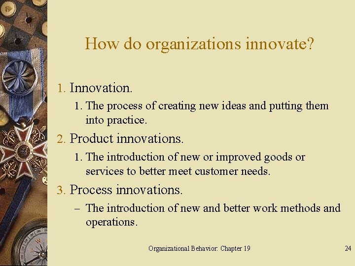 How do organizations innovate? 1. Innovation. 1. The process of creating new ideas and