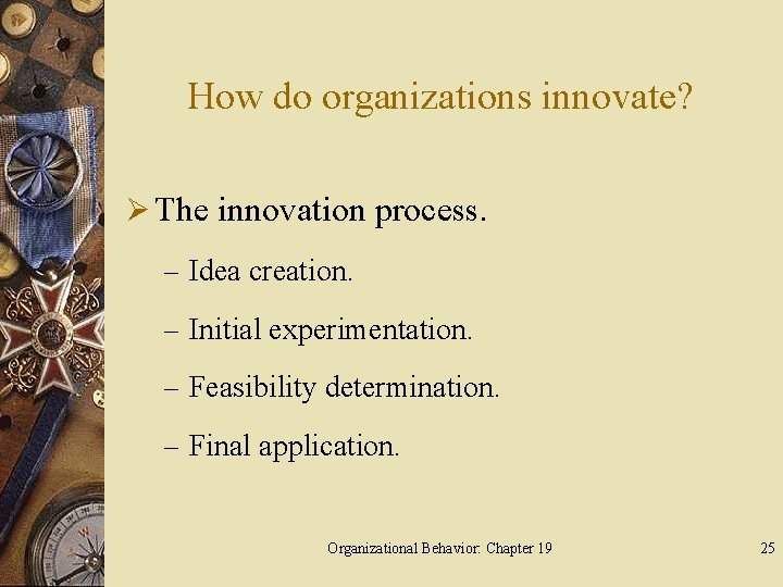 How do organizations innovate? Ø The innovation process. – Idea creation. – Initial experimentation.