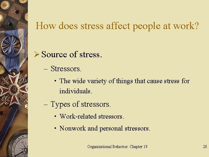 How does stress affect people at work? Ø Source of stress. – Stressors. •