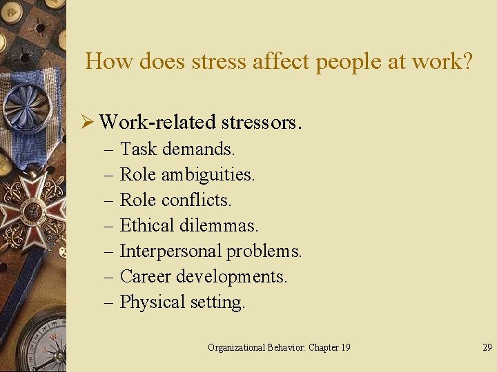 How does stress affect people at work? Ø Work-related stressors. – Task demands. –