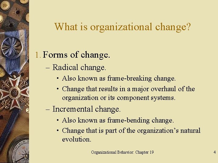 What is organizational change? 1. Forms of change. – Radical change. • Also known