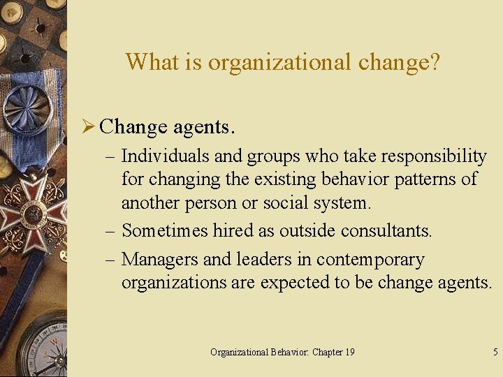 What is organizational change? Ø Change agents. – Individuals and groups who take responsibility