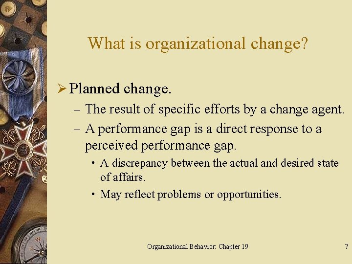 What is organizational change? Ø Planned change. – The result of specific efforts by