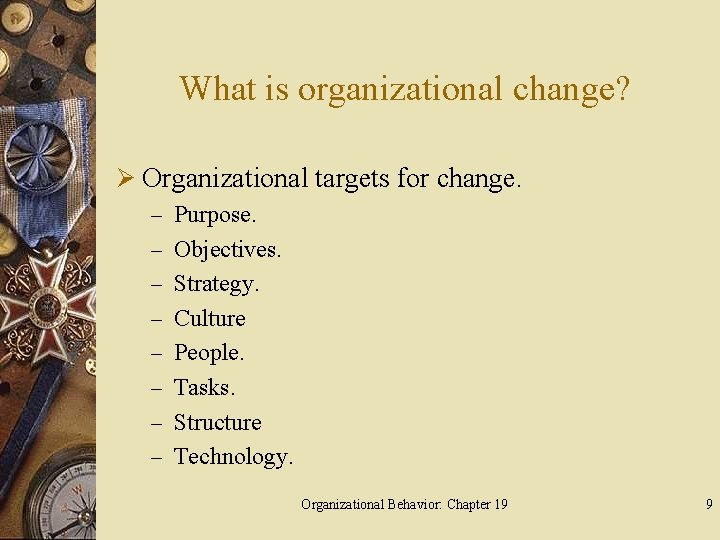 What is organizational change? Ø Organizational targets for change. – Purpose. – Objectives. –