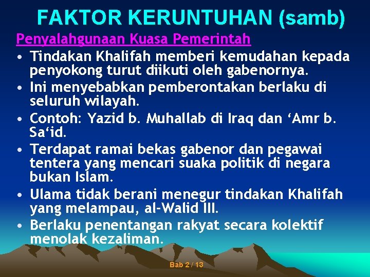 FAKTOR KERUNTUHAN (samb) Penyalahgunaan Kuasa Pemerintah • Tindakan Khalifah memberi kemudahan kepada penyokong turut