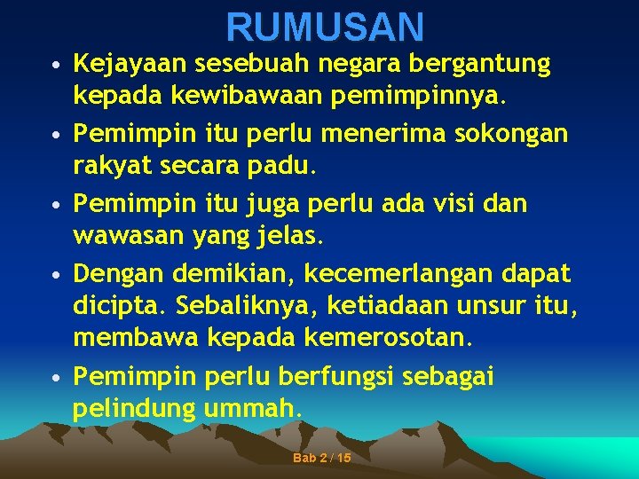 RUMUSAN • Kejayaan sesebuah negara bergantung kepada kewibawaan pemimpinnya. • Pemimpin itu perlu menerima