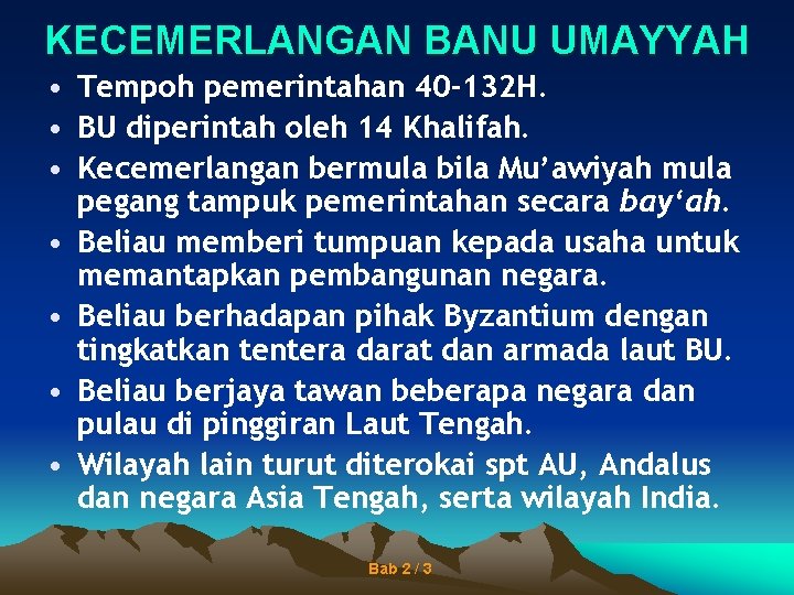 KECEMERLANGAN BANU UMAYYAH • Tempoh pemerintahan 40 -132 H. • BU diperintah oleh 14