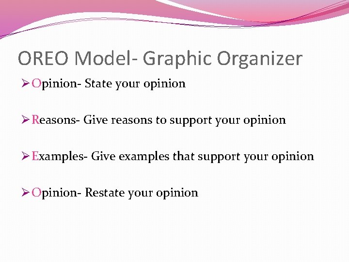 OREO Model- Graphic Organizer Ø Opinion- State your opinion Ø Reasons- Give reasons to