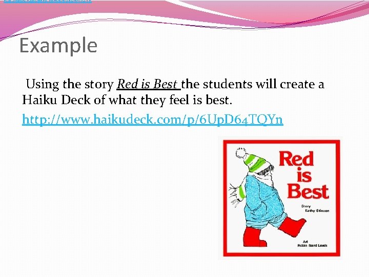 http: //www. haikudeck. com/p/6 Up. D 64 TQYn Example Using the story Red is