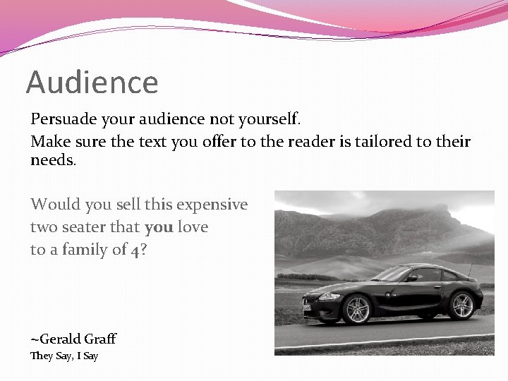 Audience Persuade your audience not yourself. Make sure the text you offer to the