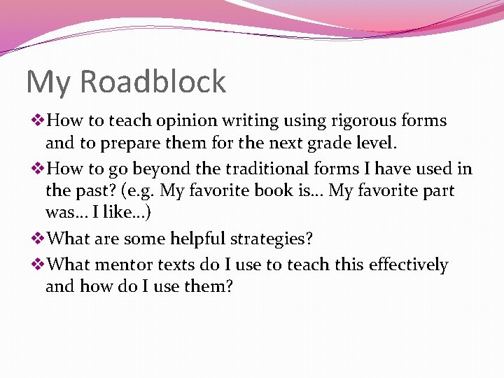 My Roadblock v. How to teach opinion writing using rigorous forms and to prepare