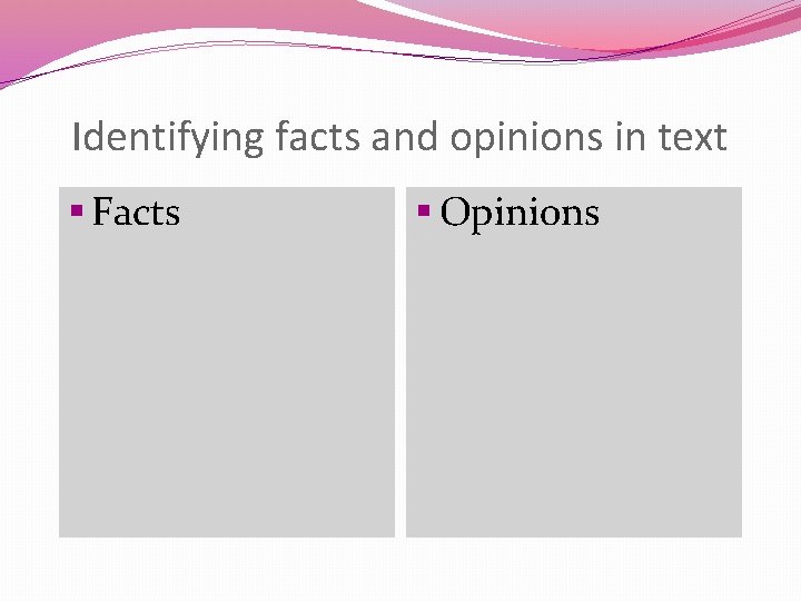 Identifying facts and opinions in text § Facts § Opinions 