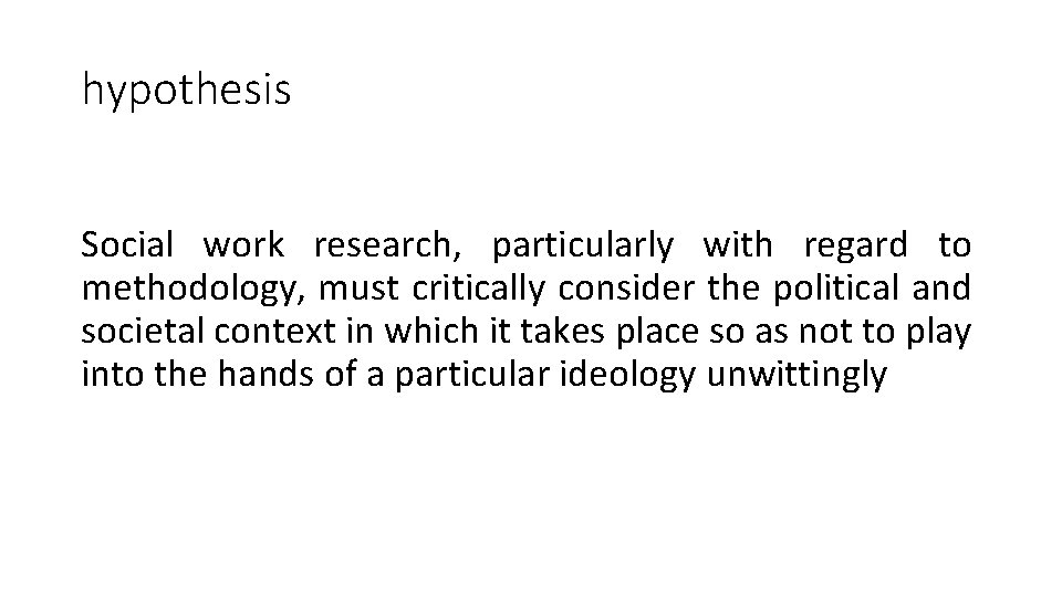 hypothesis Social work research, particularly with regard to methodology, must critically consider the political