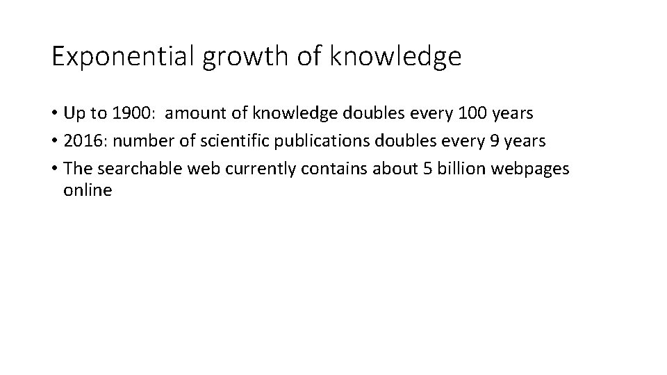 Exponential growth of knowledge • Up to 1900: amount of knowledge doubles every 100