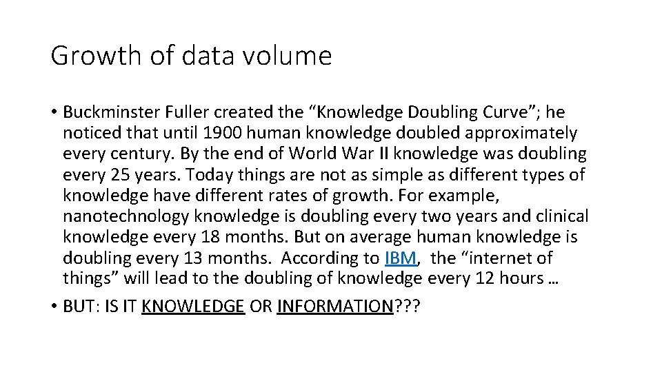 Growth of data volume • Buckminster Fuller created the “Knowledge Doubling Curve”; he noticed