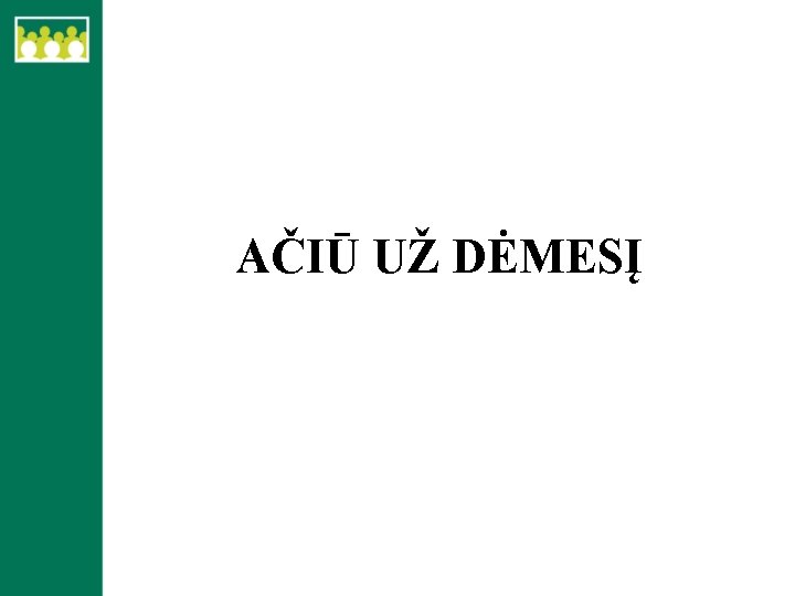 AČIŪ UŽ DĖMESĮ 