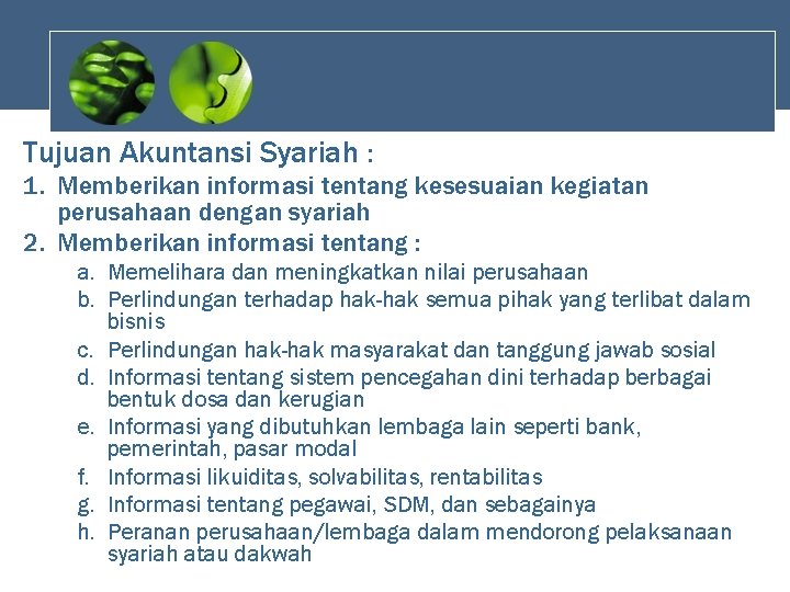 Tujuan Akuntansi Syariah : 1. Memberikan informasi tentang kesesuaian kegiatan perusahaan dengan syariah 2.