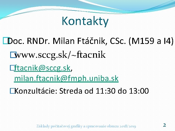 Kontakty �Doc. RNDr. Milan Ftáčnik, CSc. (M 159 a I 4) �www. sccg. sk/~ftacnik