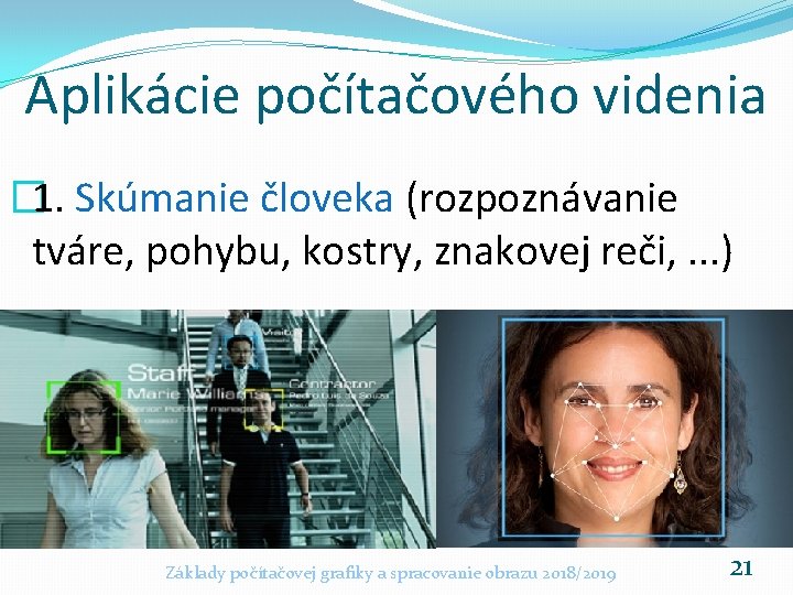 Aplikácie počítačového videnia � 1. Skúmanie človeka (rozpoznávanie tváre, pohybu, kostry, znakovej reči, .