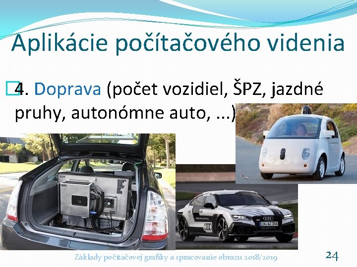 Aplikácie počítačového videnia � 4. Doprava (počet vozidiel, ŠPZ, jazdné pruhy, autonómne auto, .