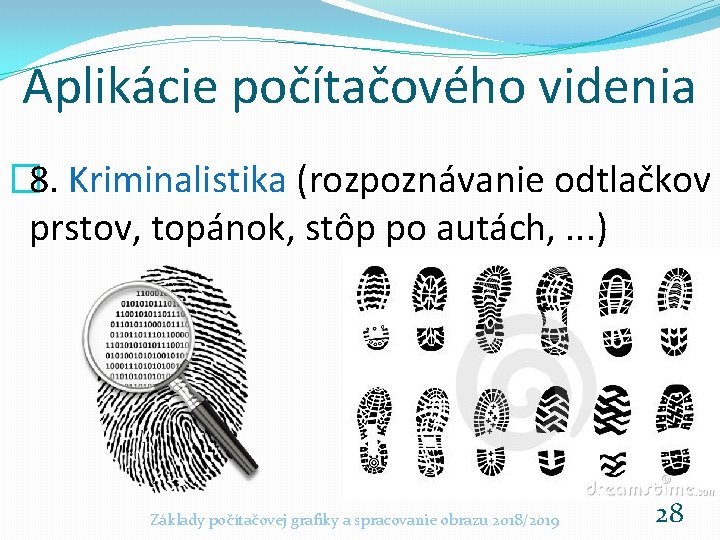 Aplikácie počítačového videnia � 8. Kriminalistika (rozpoznávanie odtlačkov prstov, topánok, stôp po autách, .